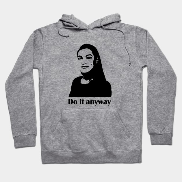 Do it anyway Hoodie by NickiPostsStuff